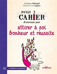 Petit cahier d'exercices pour attirer à soi bonheur et réussite