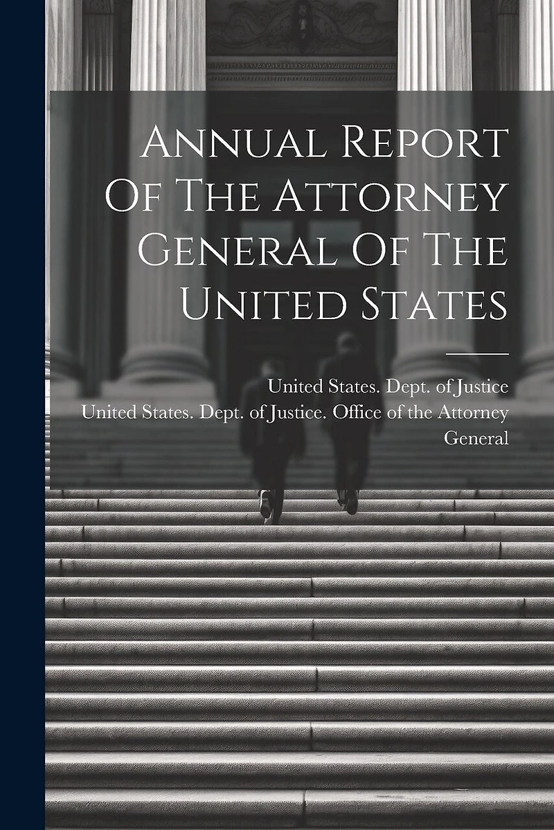 Annual Report Of The Attorney General Of The United States