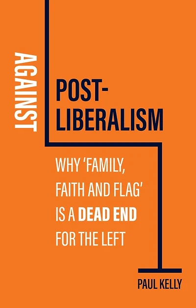 Against Post-Liberalism: Why 'Family, Faith and Flag' is a Dead End for the Left