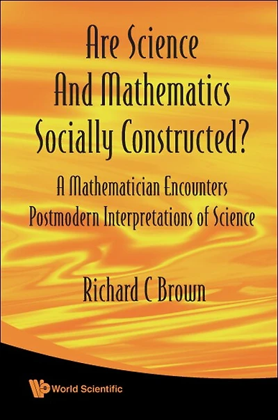 Are Science and Mathematics Socially Constructed? A Mathematician Encounters Postmodern Interpretations of Science