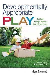 Developmentally Appropriate Play: Guiding Young Children To A Higher Level
