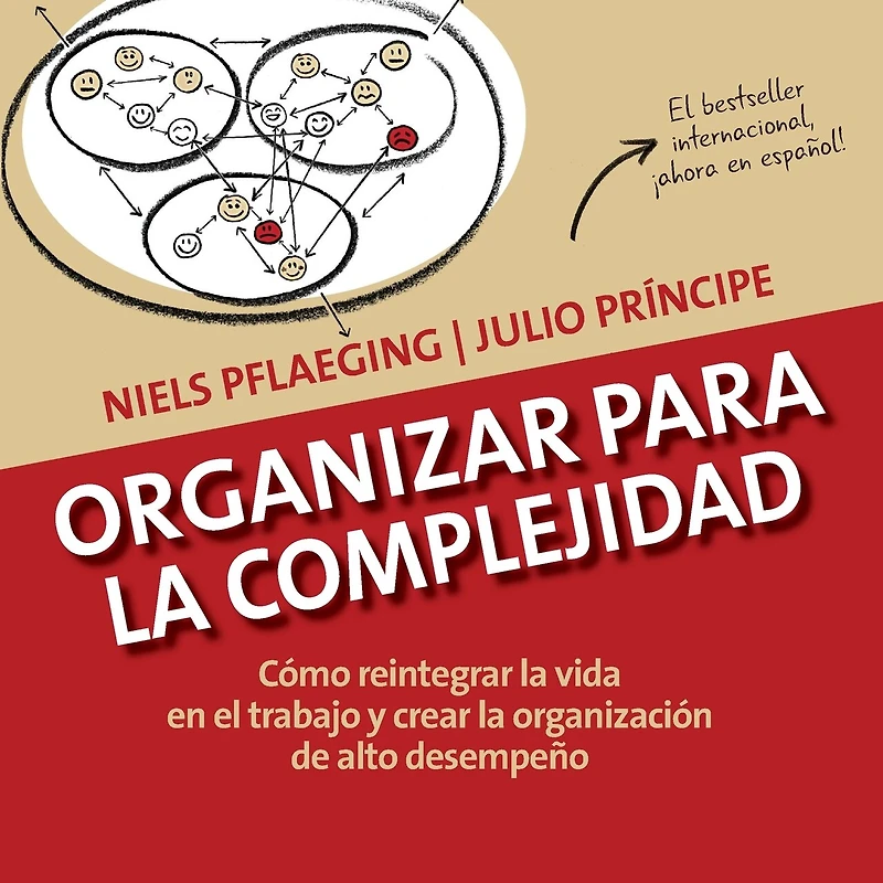 Organizar para la Complejidad: Cómo reintegrar la vida en el trabajo y crear la organización de alto desempeño