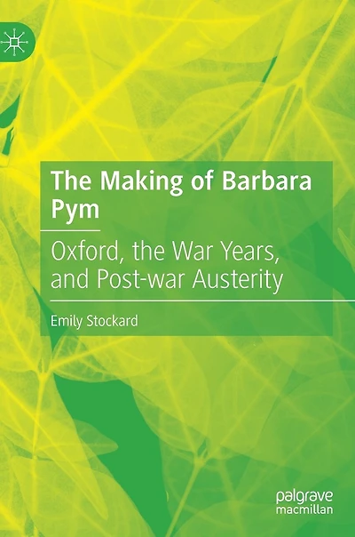 the Making of Barbara Pym: Oxford, War Years, and Post-war Austerity
