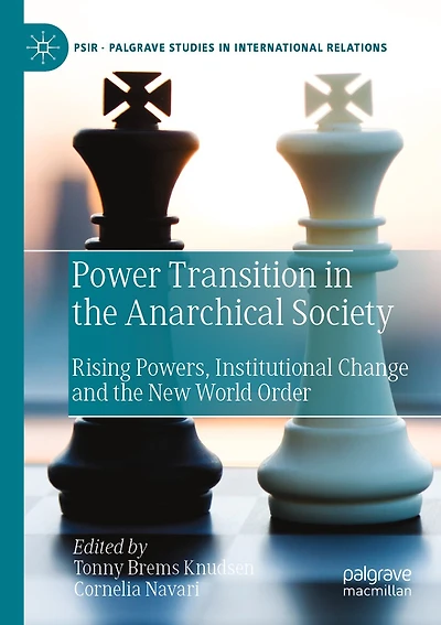Power Transition in the Anarchical Society: Rising Powers, Institutional Change and the New World Order