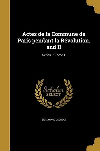 Actes de la Commune de Paris pendant la Révolution. and II; Tome 1; Series I