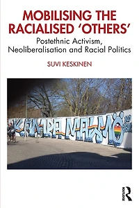 Mobilising the Racialised 'Others': Postethnic Activism, Neoliberalisation and Racial Politics