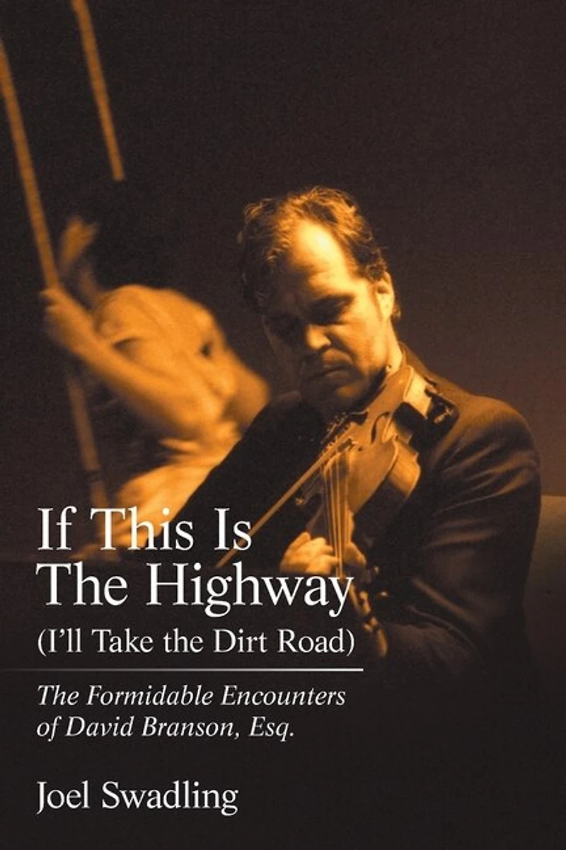 If This Is The Highway (i'll Take Dirt Road): Formidable Encounters Of David Branson, Esq.