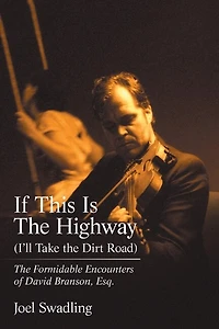 If This Is The Highway (i'll Take Dirt Road): Formidable Encounters Of David Branson, Esq.