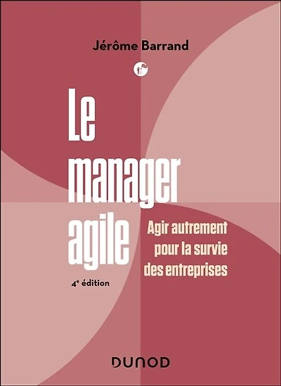 Le manager agile - 4e éd.: Agir autrement pour la survie des entreprises