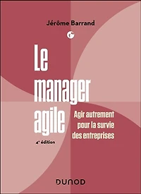 Le manager agile - 4e éd.: Agir autrement pour la survie des entreprises