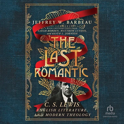 The Last Romantic: C. S. Lewis, English Literature, and Modern Theology (Hansen Lectureship Series)
