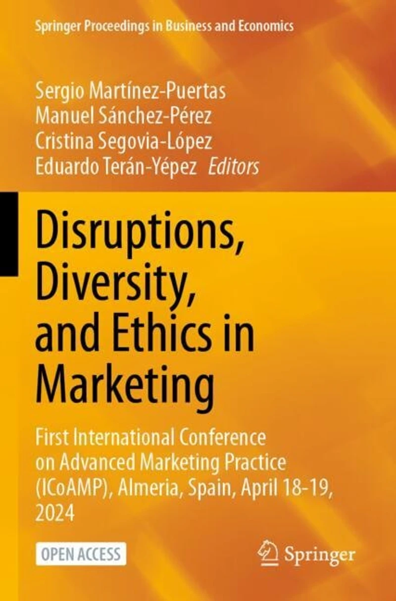 Disruptions, Diversity, and Ethics in Marketing: First International Conference on Advanced Marketing Practice (ICoAMP), Almeria, Spain, April 18-19, 2024