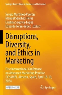 Disruptions, Diversity, and Ethics in Marketing: First International Conference on Advanced Marketing Practice (ICoAMP), Almeria, Spain, April 18-19, 2024