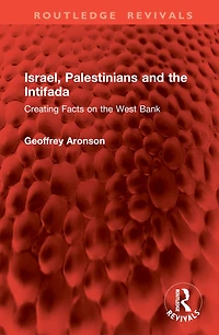 Israel, Palestinians and the Intifada: Creating Facts on West Bank