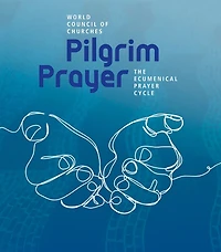 Pilgrim Prayer: The Ecumenical Prayer Cycle