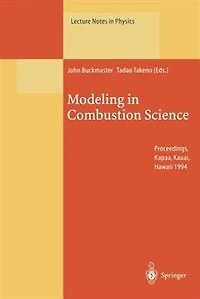 Modeling in Combustion Science: Proceedings of the Us-Japan Seminar Held in Kapaa, Kauai, Hawaii, 24-29 July 1994