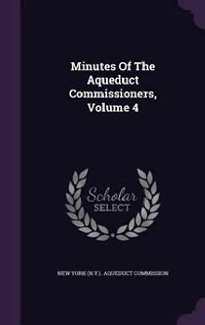 Minutes Of The Aqueduct Commissioners, Volume 4