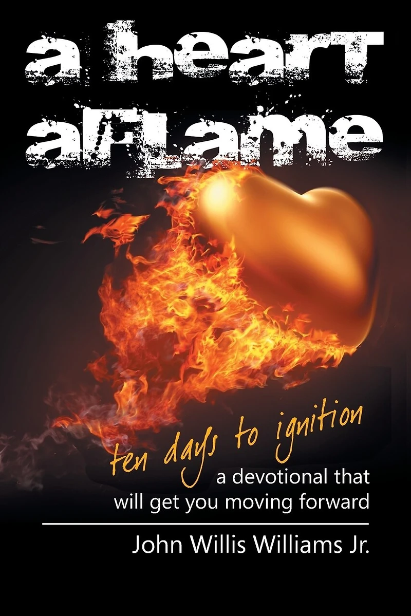 A Heart Aflame, Ten Days to Ignition: A Devotional That Will Get You Moving Forward