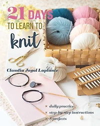 21 Days to Learn Knit: Daily Practice, Step-by-Step Instructions, 8 Projects