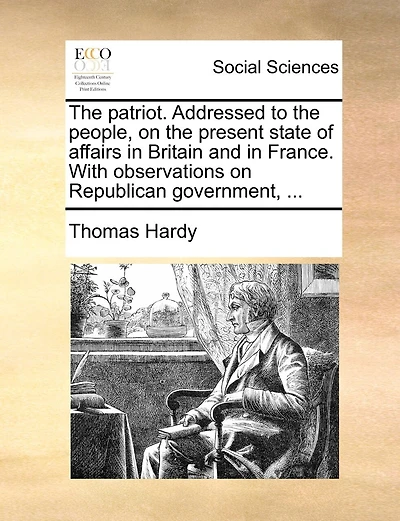 The patriot. Addressed to the people, on the present state of affairs in Britain and in France. With observations on Republican government, ...