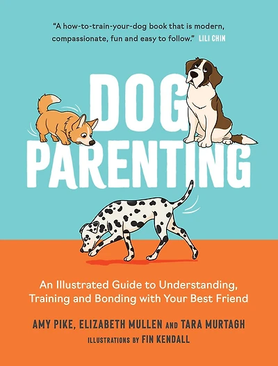 Dog Parenting: An Illustrated Guide to Understanding, Training and Bonding with Your Best Friend