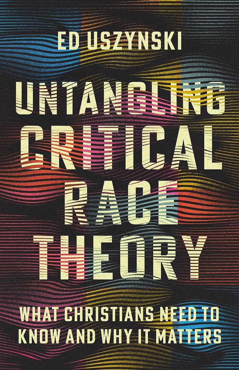 Untangling Critical Race Theory: What Christians Need to Know and Why It Matters