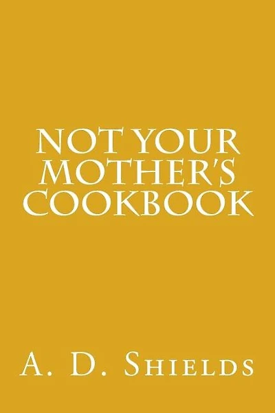 Not Your Mother's Cookbook