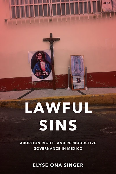 Lawful Sins: Abortion Rights And Reproductive Governance Mexico