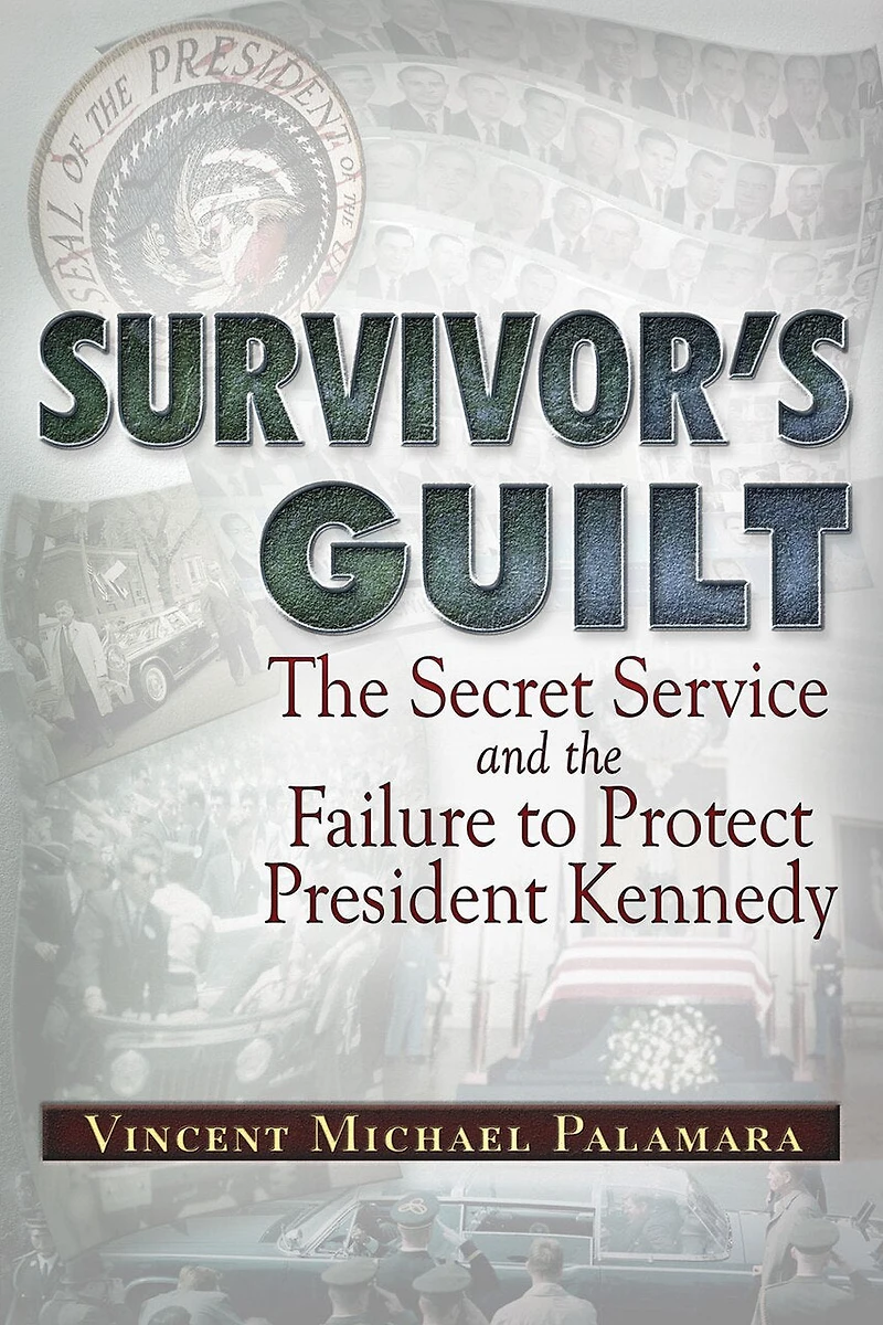 Survivor's Guilt: The Secret Service And Failure To Protect President Kennedy