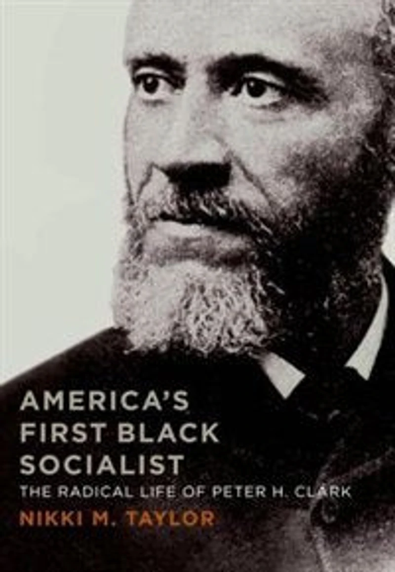 America's First Black Socialist: The Radical Life Of Peter H. Clark