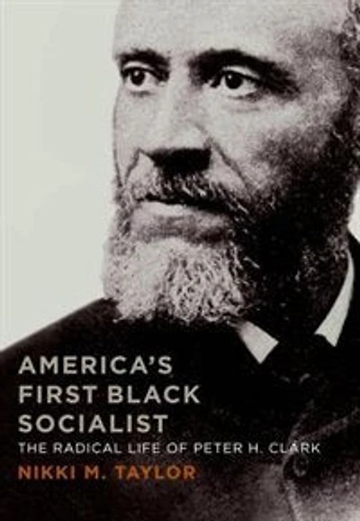 America's First Black Socialist: The Radical Life Of Peter H. Clark