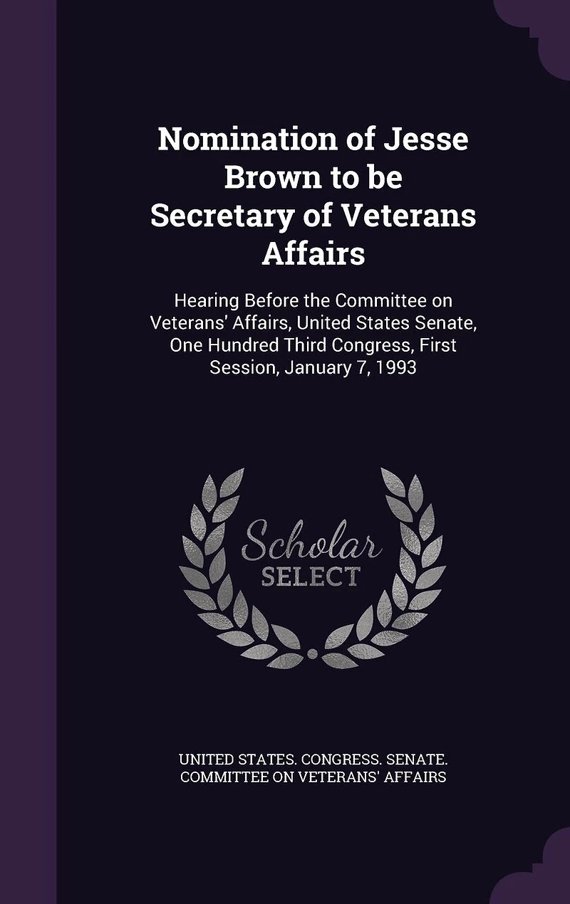 Nomination of Jesse Brown to be Secretary Veterans Affairs: Hearing Before the Committee on Veterans' Affairs, United States Senate, One Hundred Third Congress, First Session, January 7, 1993