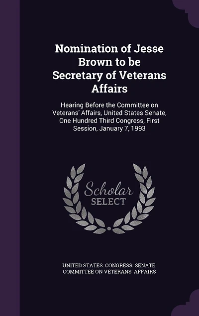 Nomination of Jesse Brown to be Secretary Veterans Affairs: Hearing Before the Committee on Veterans' Affairs, United States Senate, One Hundred Third Congress, First Session, January 7, 1993