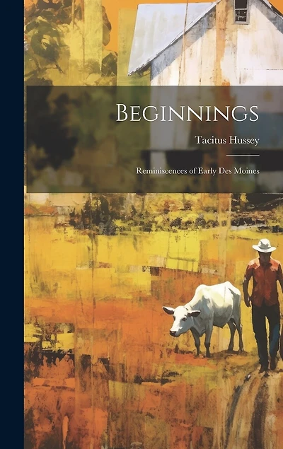 Beginnings: Reminiscences of Early Des Moines