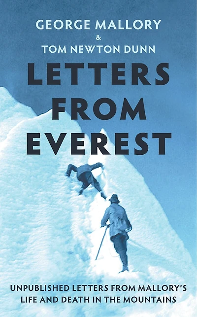 Letters from Everest: Unpublished Mallory’s Life and Death the Mountains