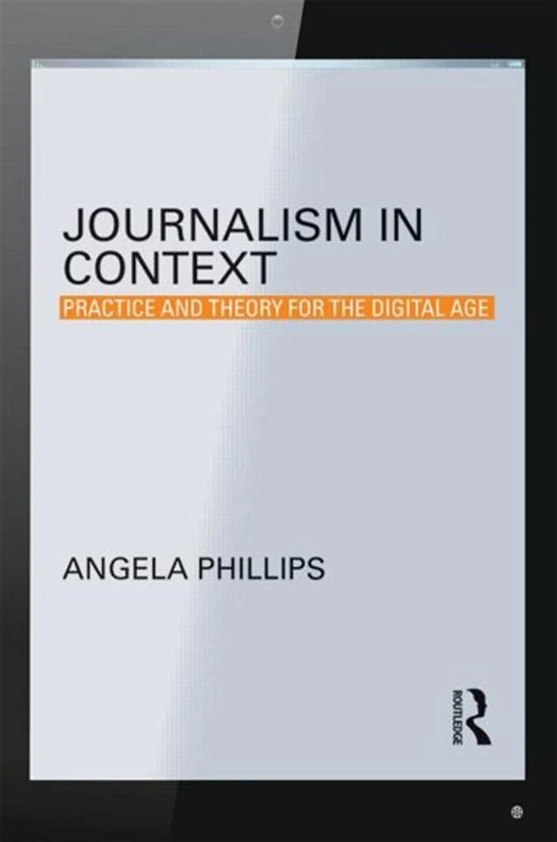 Journalism Context: Practice and Theory for the Digital Age