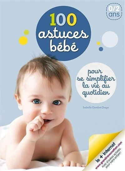 100 astuces bébé: pour se simplifier la vie au quotidien