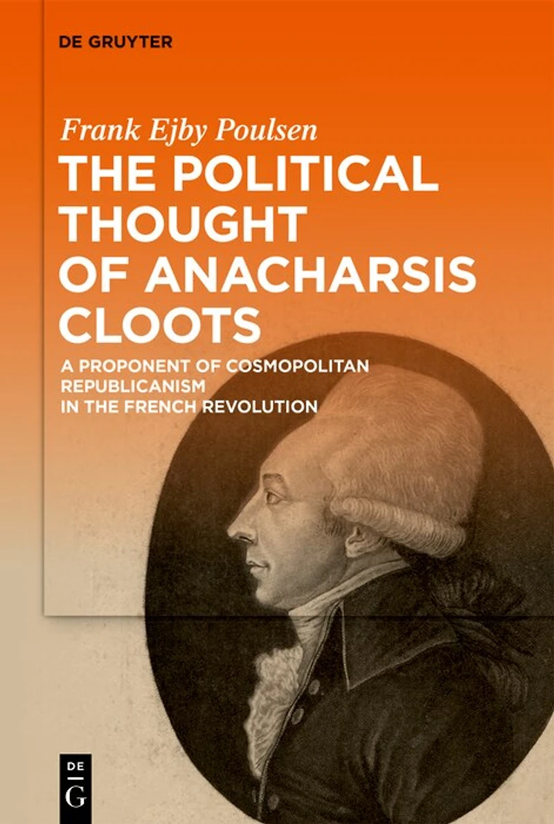 The Political Thought of Anacharsis Cloots: A Proponent of Cosmopolitan Republicanism in the French Revolution