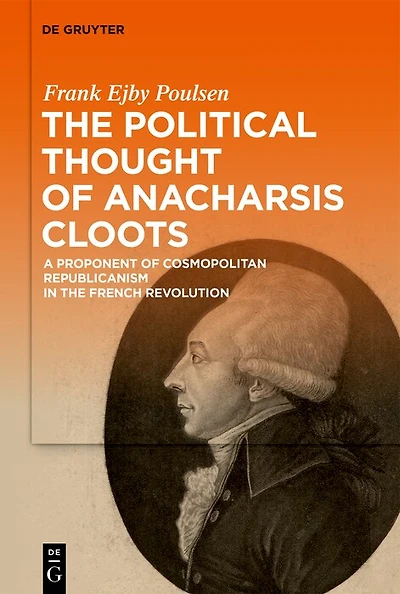 The Political Thought of Anacharsis Cloots: A Proponent of Cosmopolitan Republicanism in the French Revolution