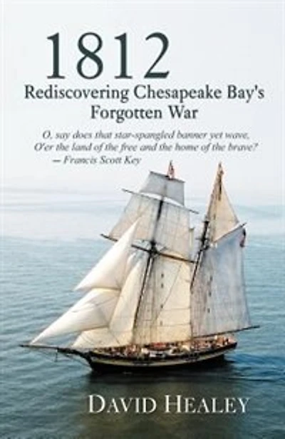 1812: Rediscovering Chesapeake Bay's Forgotten War