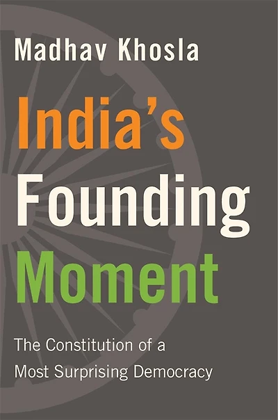 India's Founding Moment: The Constitution of a Most Surprising Democracy