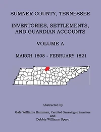 Sumner County, Tennessee Inventories, Settlements, And Guardian Accounts Volume A March 1808 - February 1821