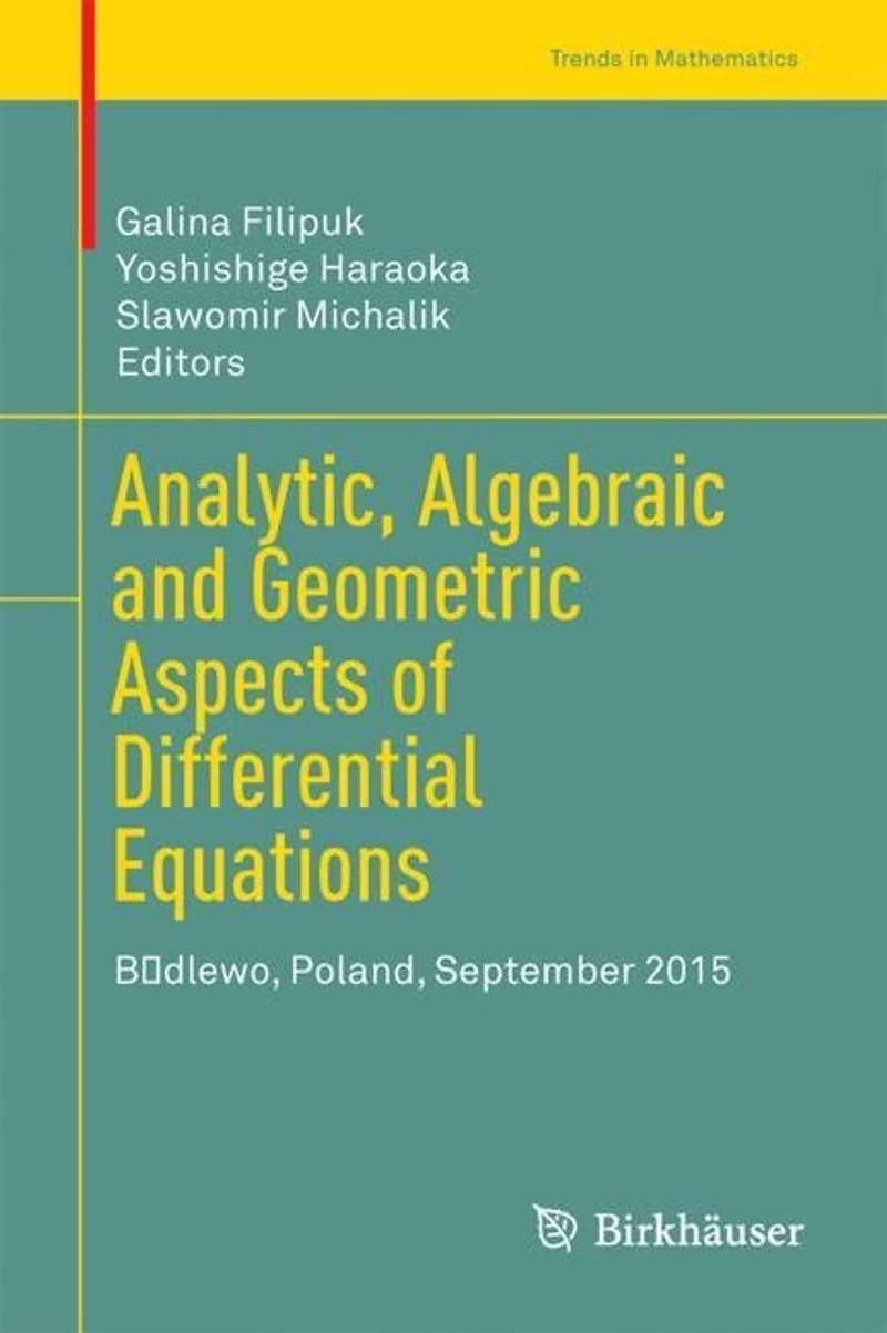 Analytic, Algebraic and Geometric Aspects of Differential Equations: BAdlewo, Poland, September 2015