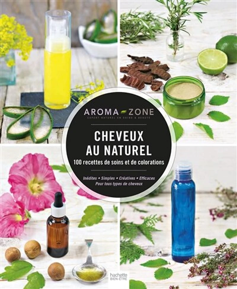 Cheveux au naturel: 100 recettes de soins et colorations