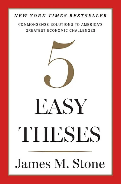5 Easy Theses: Commonsense Solutions to America's Greatest Economic Challenges