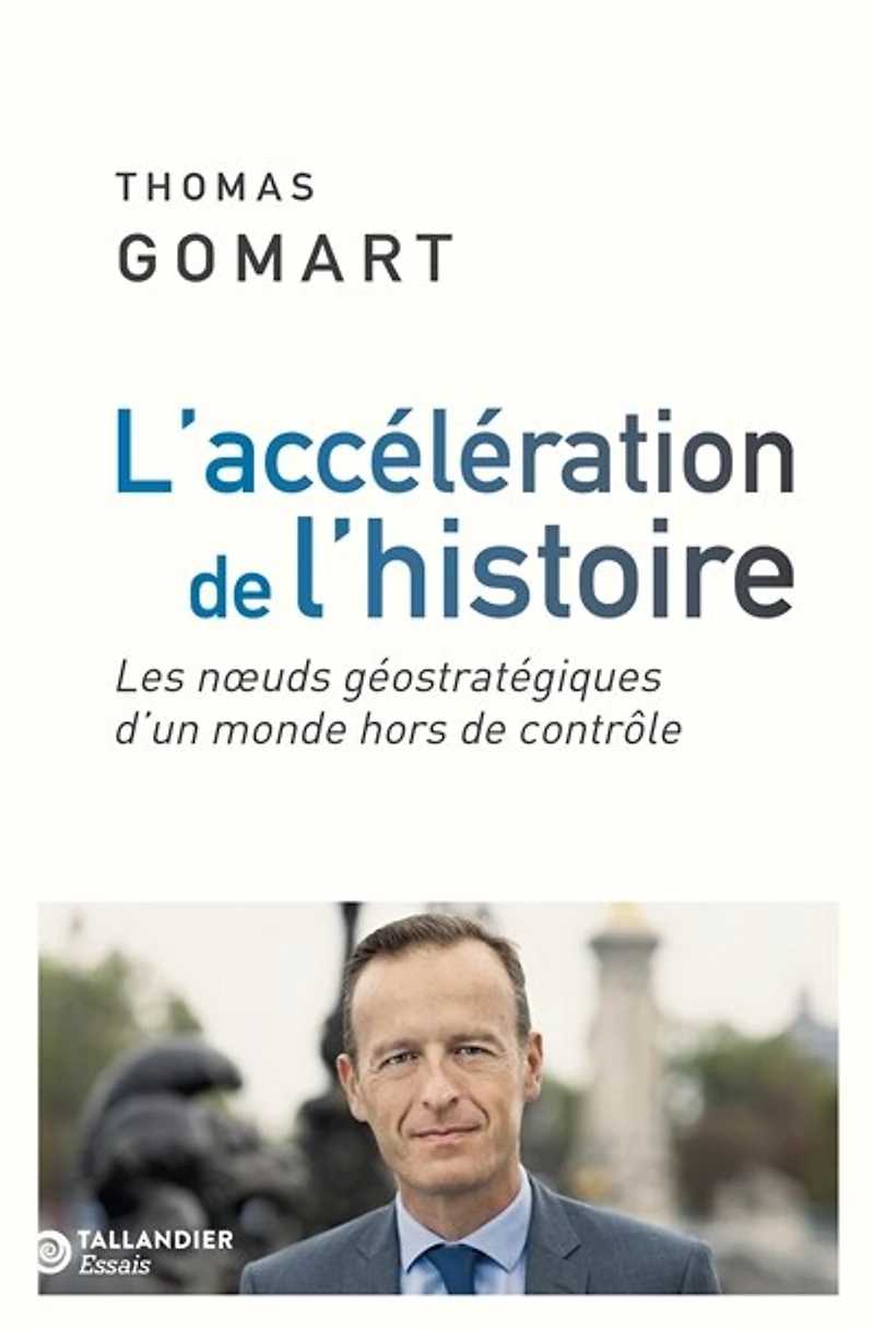 L' accélération de l'Histoire: les noeuds géostratégiques d'un monde hors contrôle