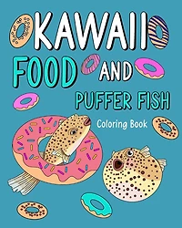 Kawaii Food and Puffer Fish Coloring Book: Activity Relaxation, Painting Menu Cute, and Animal Pictures Pages