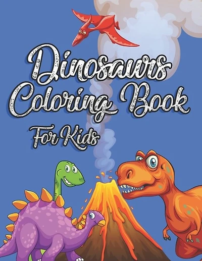 Dinosaurs Coloring Book For Kids: Great Gift for Boys & Girls, Coloring Fun and Awesome Facts