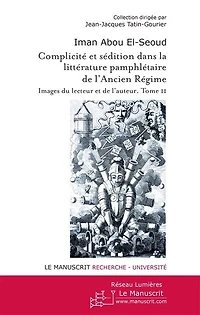 Complicité et sédition dans la littérature pamphlétaire de l'Ancien Régime: images du lecteur et de l'auteur, Vol. 2