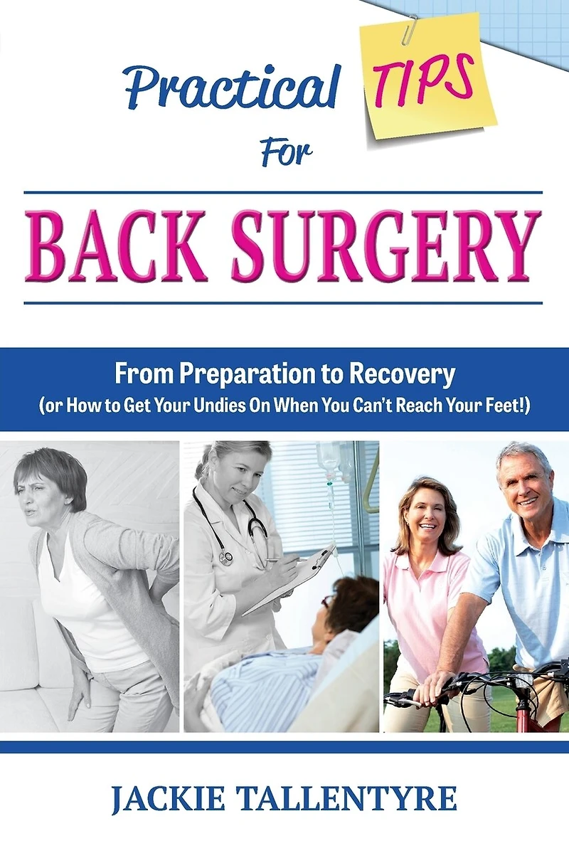 Practical Tips for Back Surgery: From Preparation to Recovery (or How Get Your Undies On When You Can't Reach Feet!)